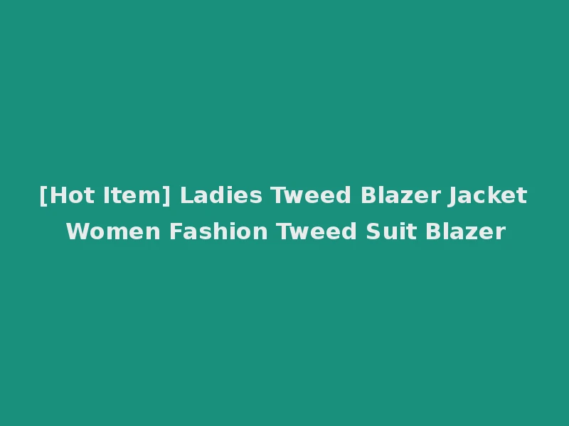 [Hot Item] Ladies Tweed Blazer Jacket Women Fashion Tweed Suit Blazer