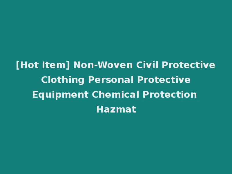 [Hot Item] Non-Woven Civil Protective Clothing Personal Protective Equipment Chemical Protection Hazmat