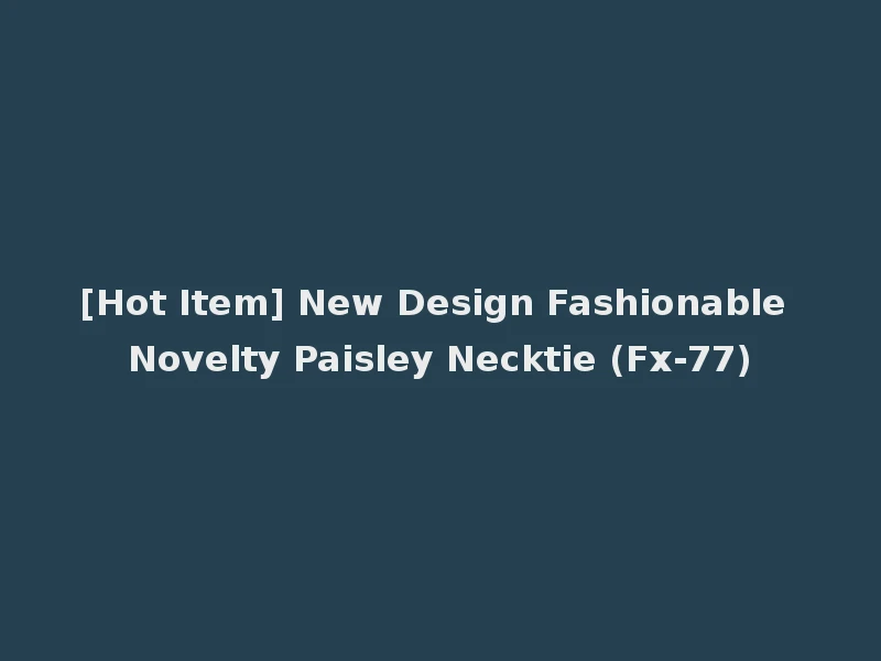 [Hot Item] New Design Fashionable Novelty Paisley Necktie (Fx-77)