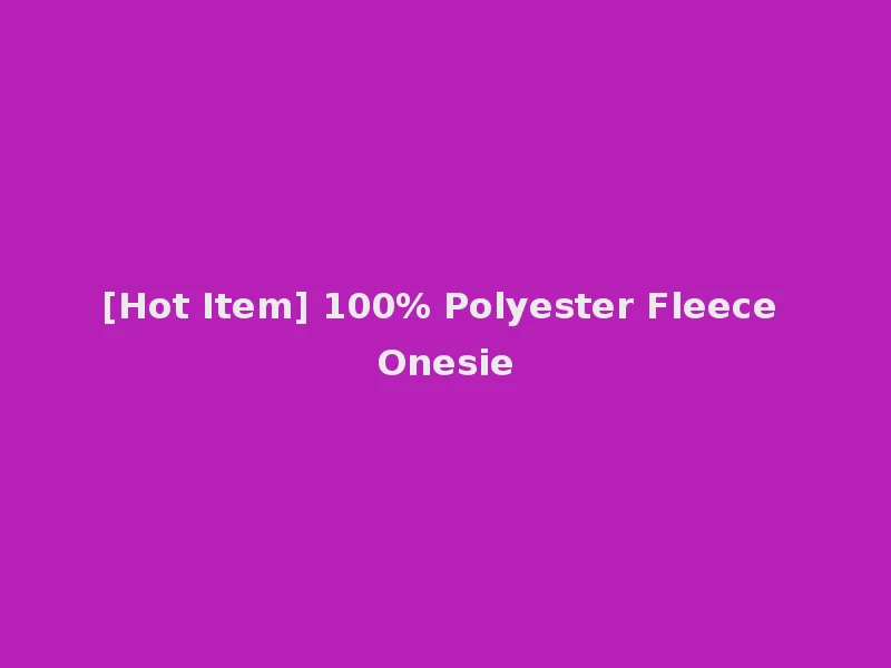 [Hot Item] 100% Polyester Fleece Onesie