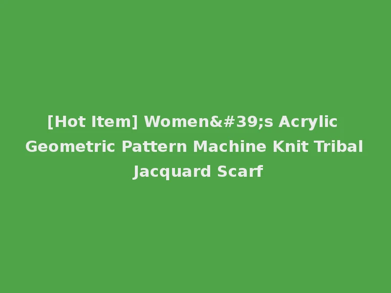 [Hot Item] Women's Acrylic Geometric Pattern Machine Knit Tribal Jacquard Scarf