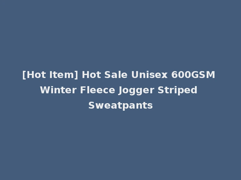 [Hot Item] Hot Sale Unisex 600GSM Winter Fleece Jogger Striped Sweatpants
