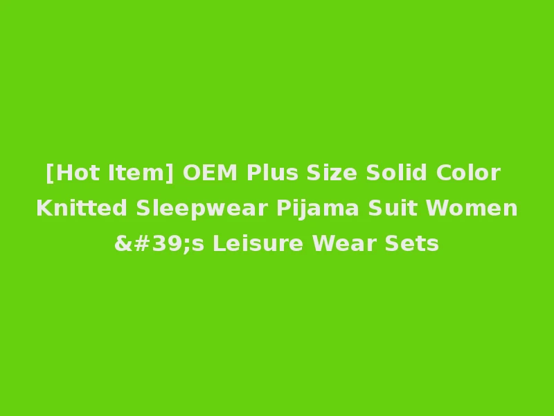 [Hot Item] OEM Plus Size Solid Color Knitted Sleepwear Pijama Suit Women's Leisure Wear Sets