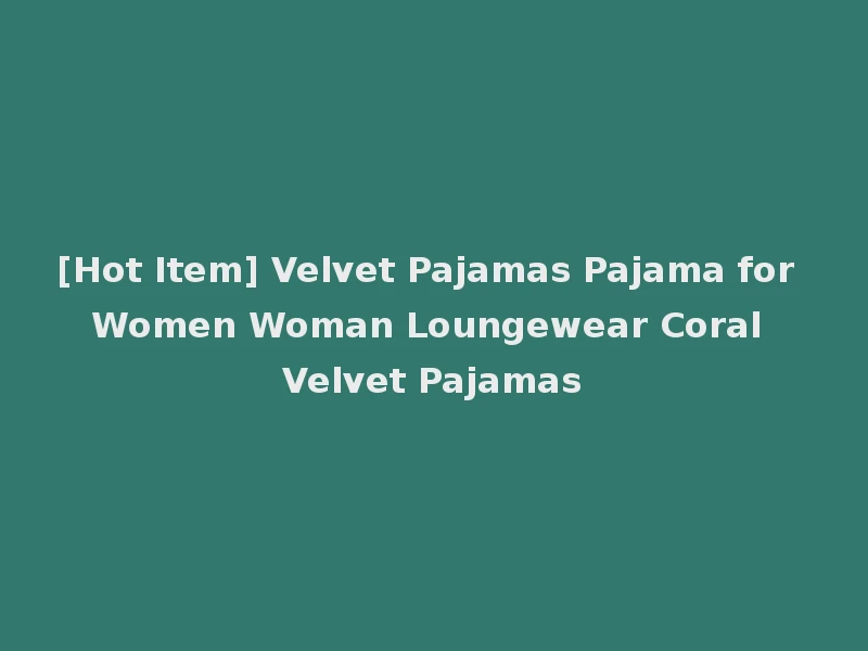 [Hot Item] Velvet Pajamas Pajama for Women Woman Loungewear Coral Velvet Pajamas