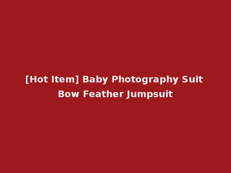 [Hot Item] Baby Photography Suit Bow Feather Jumpsuit