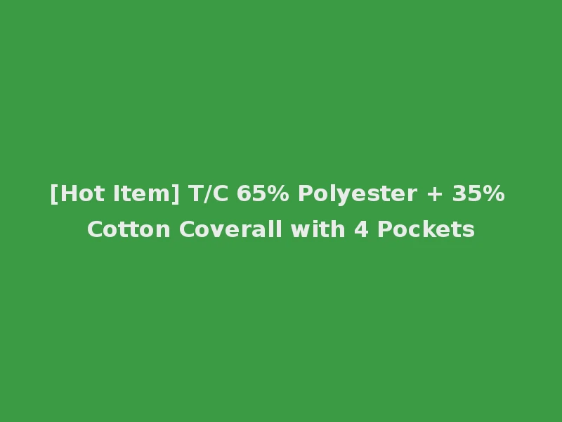 [Hot Item] T/C 65% Polyester + 35% Cotton Coverall with 4 Pockets