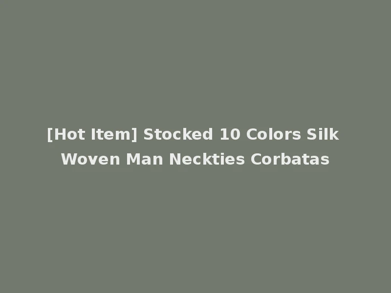 [Hot Item] Stocked 10 Colors Silk Woven Man Neckties Corbatas
