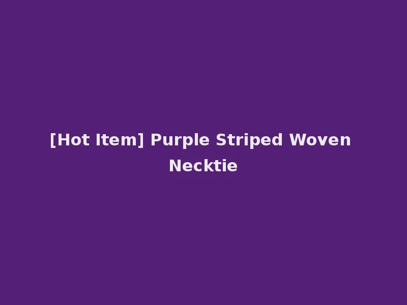 [Hot Item] Purple Striped Woven Necktie