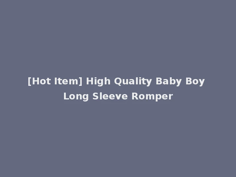 [Hot Item] High Quality Baby Boy Long Sleeve Romper