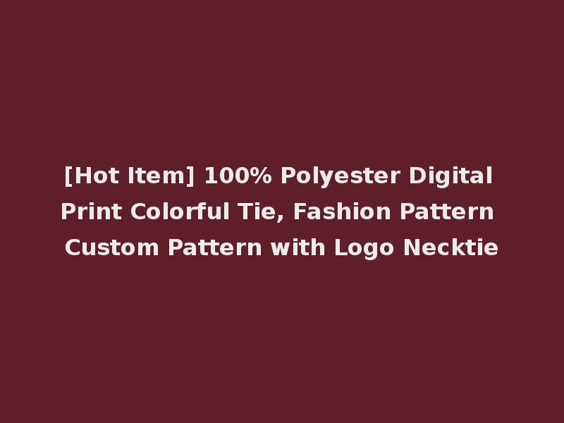 [Hot Item] 100% Polyester Digital Print Colorful Tie, Fashion Pattern Custom Pattern with Logo Necktie