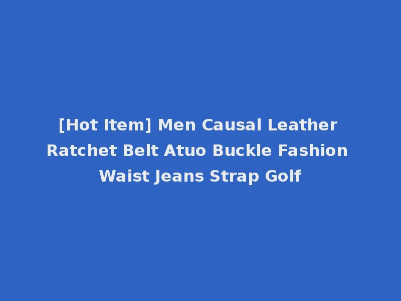 [Hot Item] Men Causal Leather Ratchet Belt Atuo Buckle Fashion Waist Jeans Strap Golf