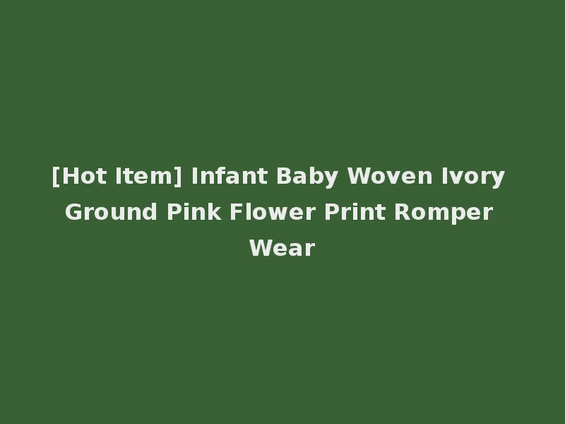 [Hot Item] Infant Baby Woven Ivory Ground Pink Flower Print Romper Wear