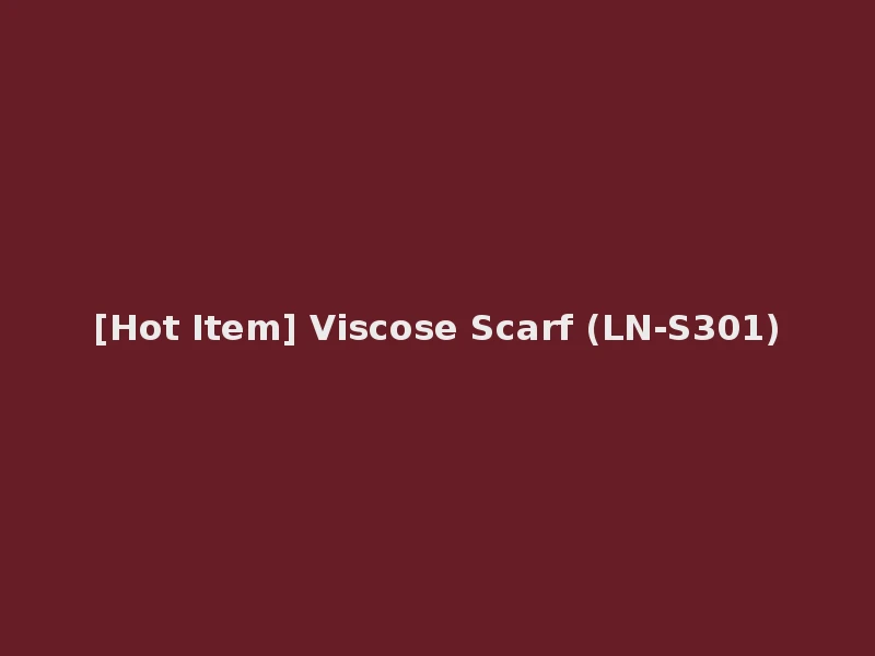 [Hot Item] Viscose Scarf (LN-S301)