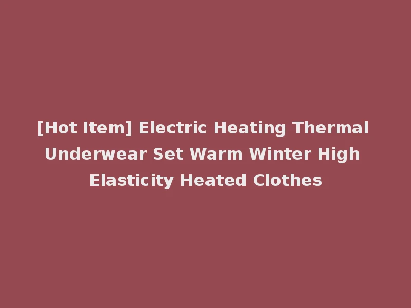 [Hot Item] Electric Heating Thermal Underwear Set Warm Winter High Elasticity Heated Clothes