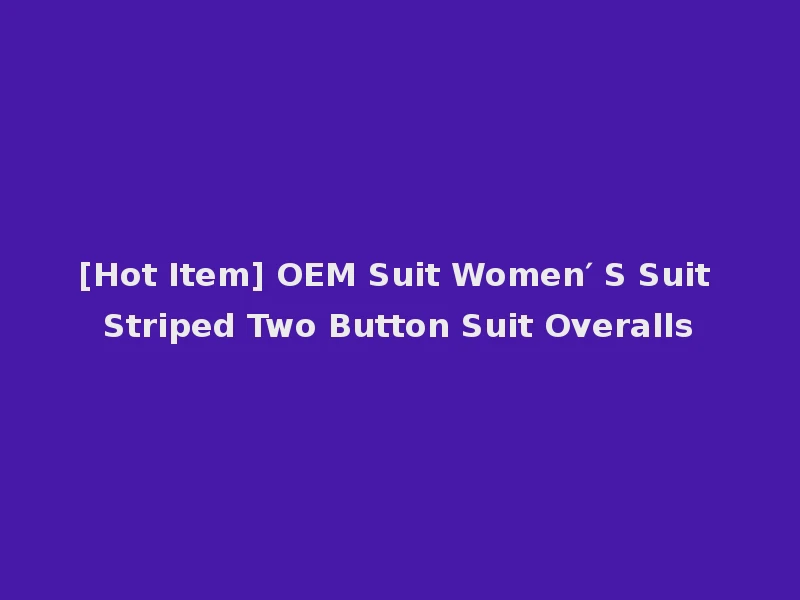 [Hot Item] OEM Suit Women′ S Suit Striped Two Button Suit Overalls