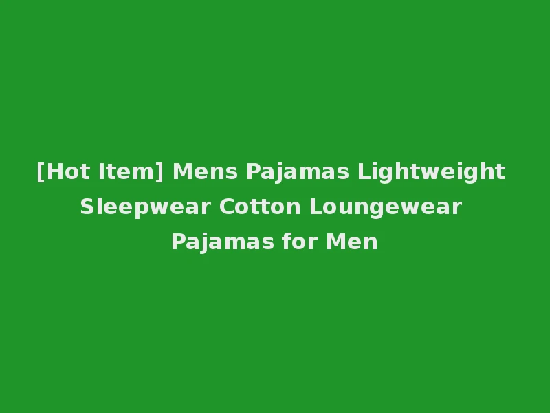 [Hot Item] Mens Pajamas Lightweight Sleepwear Cotton Loungewear Pajamas for Men
