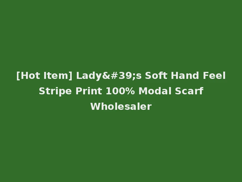 [Hot Item] Lady's Soft Hand Feel Stripe Print 100% Modal Scarf Wholesaler