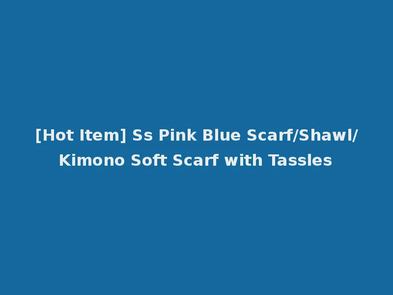 [Hot Item] Ss Pink Blue Scarf/Shawl/Kimono Soft Scarf with Tassles