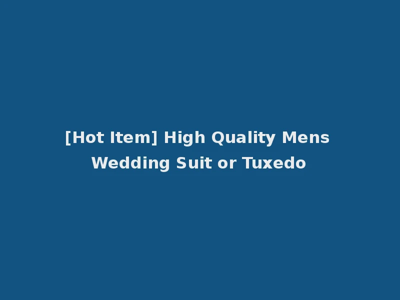 [Hot Item] High Quality Mens Wedding Suit or Tuxedo