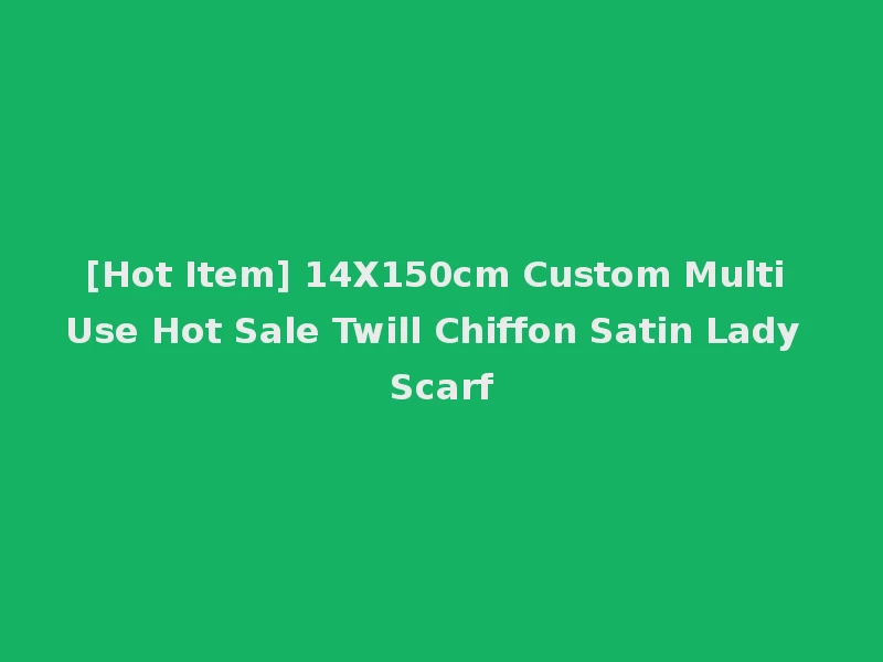 [Hot Item] 14X150cm Custom Multi Use Hot Sale Twill Chiffon Satin Lady Scarf