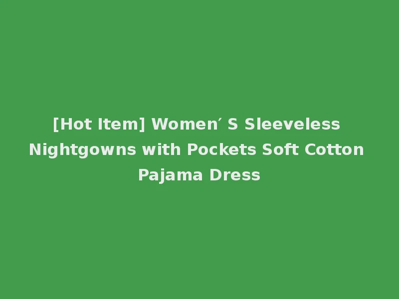 [Hot Item] Women′ S Sleeveless Nightgowns with Pockets Soft Cotton Pajama Dress