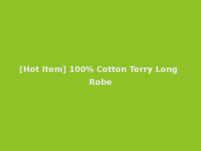 [Hot Item] 100% Cotton Terry Long Robe