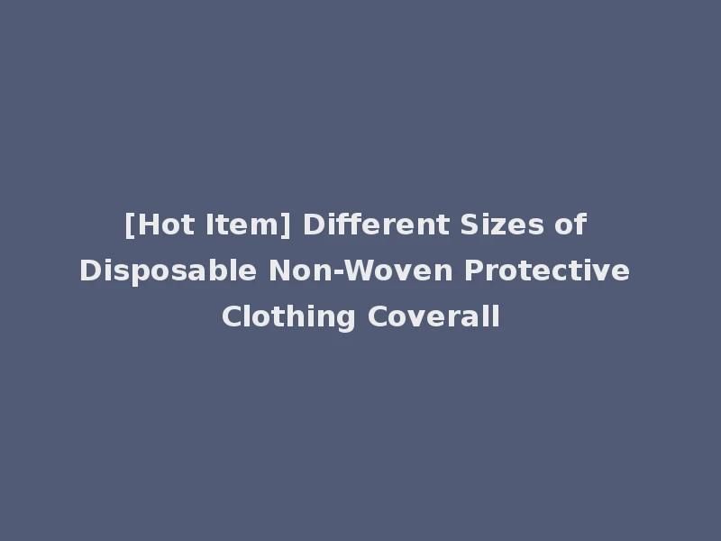 [Hot Item] Different Sizes of Disposable Non-Woven Protective Clothing Coverall