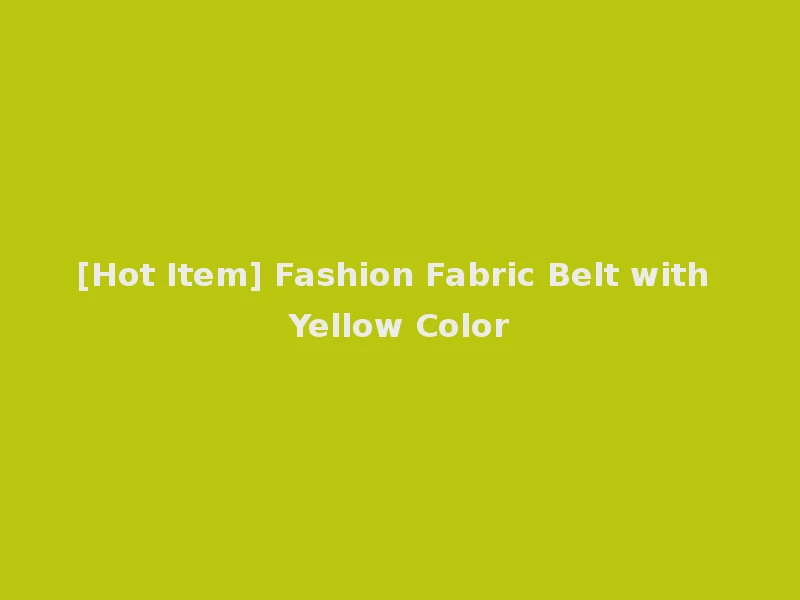 [Hot Item] Fashion Fabric Belt with Yellow Color