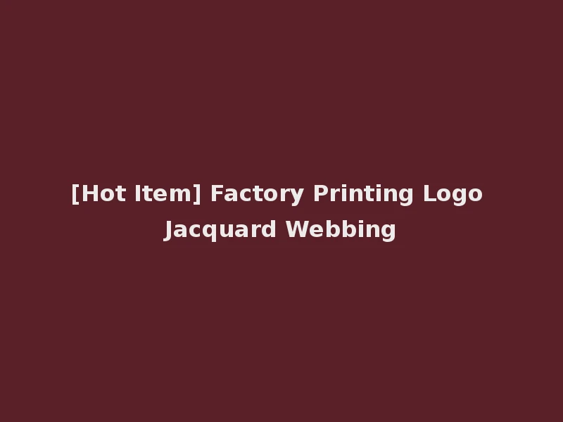 [Hot Item] Factory Printing Logo Jacquard Webbing