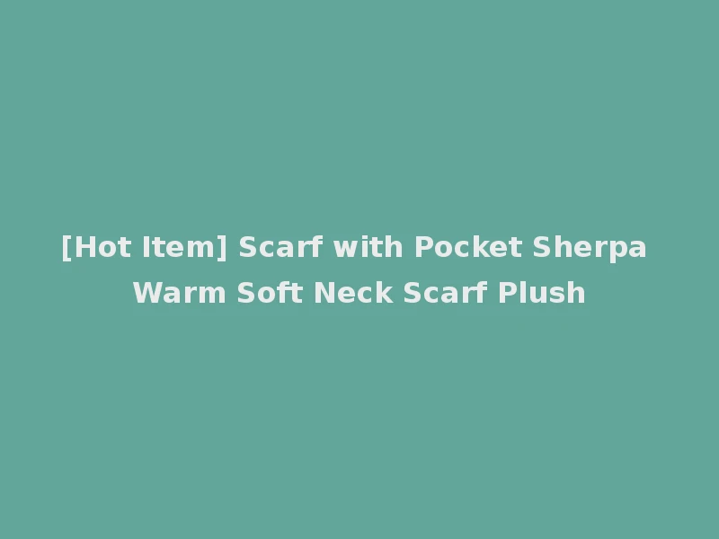 [Hot Item] Scarf with Pocket Sherpa Warm Soft Neck Scarf Plush