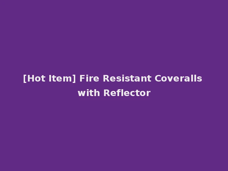 [Hot Item] Fire Resistant Coveralls with Reflector