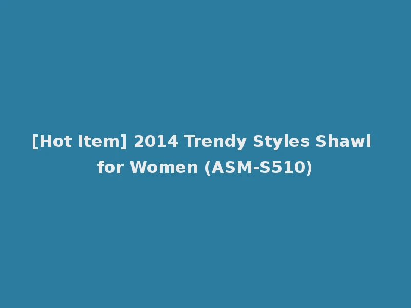 [Hot Item] 2014 Trendy Styles Shawl for Women (ASM-S510)