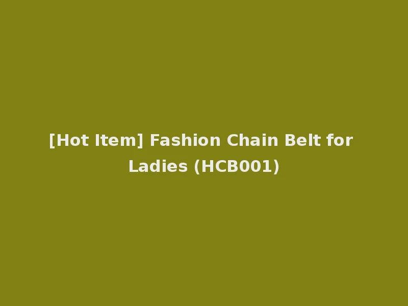 [Hot Item] Fashion Chain Belt for Ladies (HCB001)