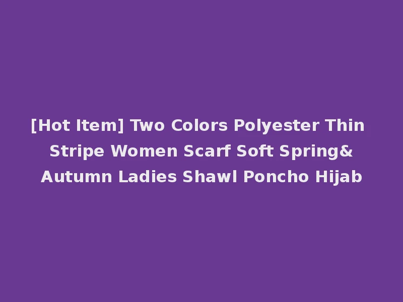 [Hot Item] Two Colors Polyester Thin Stripe Women Scarf Soft Spring&Autumn Ladies Shawl Poncho Hijab