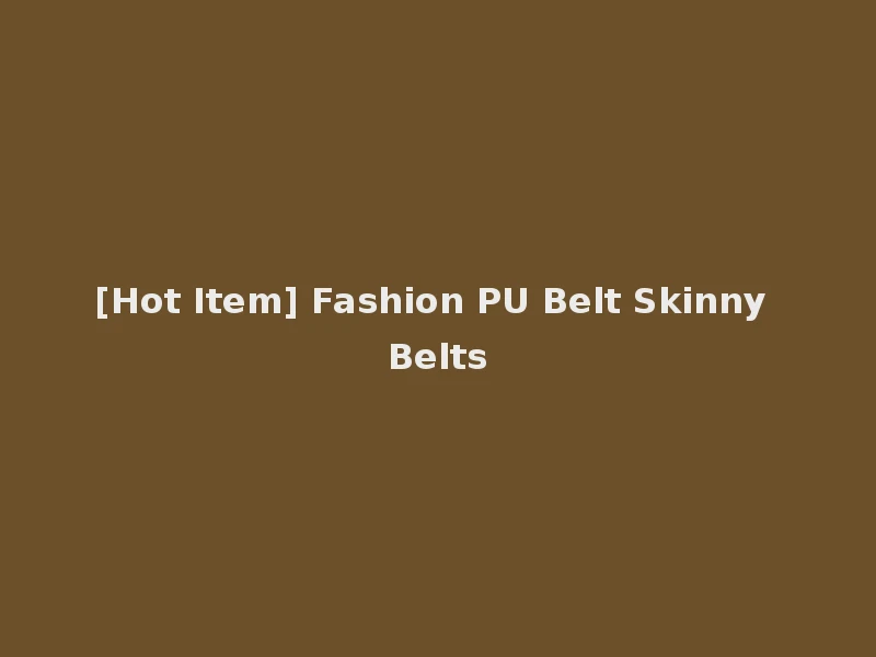 [Hot Item] Fashion PU Belt Skinny Belts