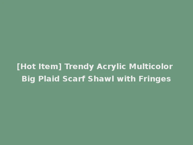 [Hot Item] Trendy Acrylic Multicolor Big Plaid Scarf Shawl with Fringes