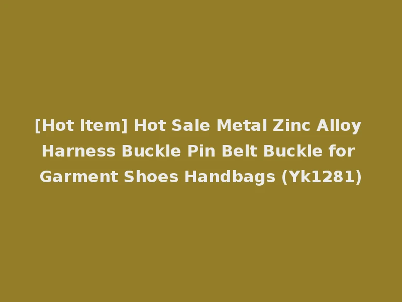 [Hot Item] Hot Sale Metal Zinc Alloy Harness Buckle Pin Belt Buckle for Garment Shoes Handbags (Yk1281)