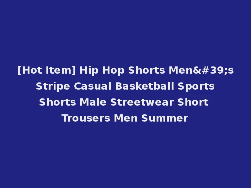 [Hot Item] Hip Hop Shorts Men's Stripe Casual Basketball Sports Shorts Male Streetwear Short Trousers Men Summer