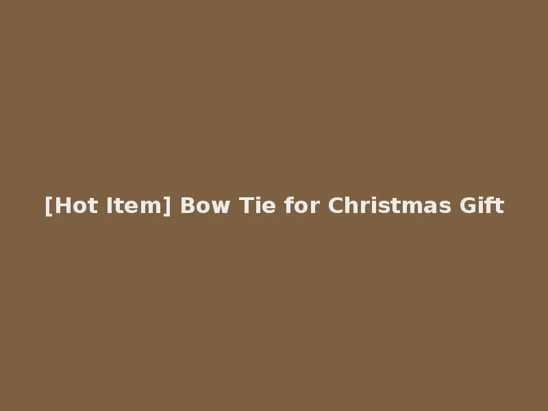[Hot Item] Bow Tie for Christmas Gift