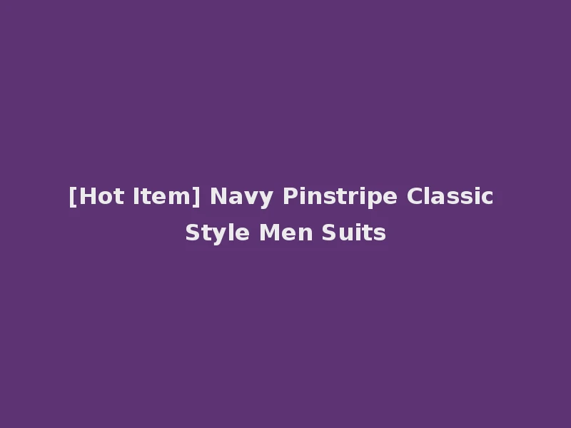 [Hot Item] Navy Pinstripe Classic Style Men Suits