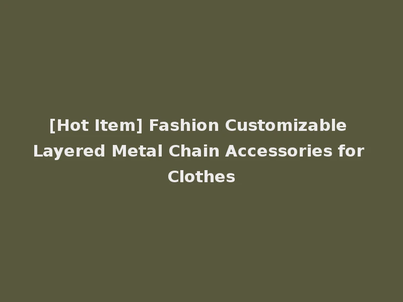[Hot Item] Fashion Customizable Layered Metal Chain Accessories for Clothes