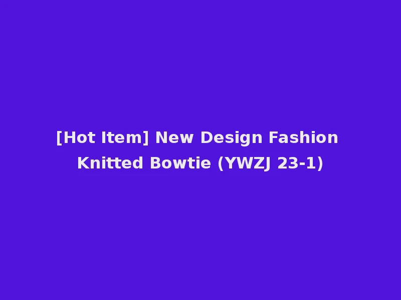 [Hot Item] New Design Fashion Knitted Bowtie (YWZJ 23-1)