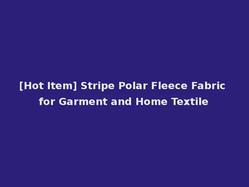 [Hot Item] Stripe Polar Fleece Fabric for Garment and Home Textile