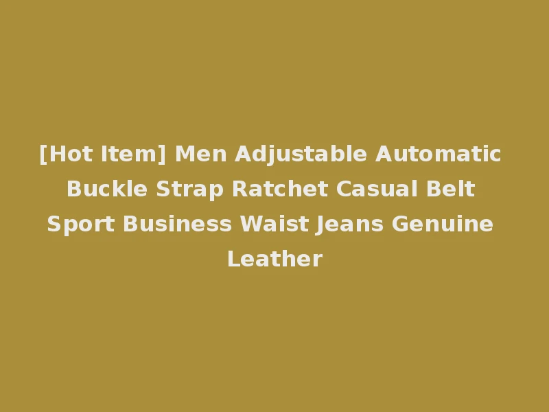 [Hot Item] Men Adjustable Automatic Buckle Strap Ratchet Casual Belt Sport Business Waist Jeans Genuine Leather