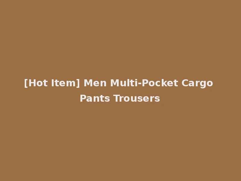 [Hot Item] Men Multi-Pocket Cargo Pants Trousers