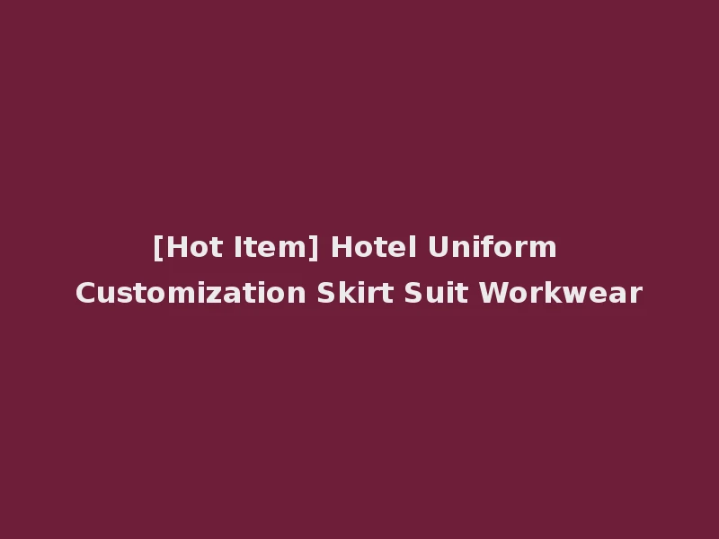 [Hot Item] Hotel Uniform Customization Skirt Suit Workwear