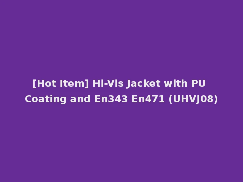 [Hot Item] Hi-Vis Jacket with PU Coating and En343 En471 (UHVJ08)