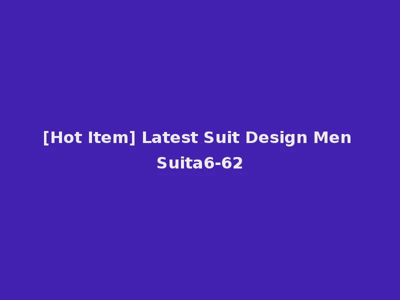[Hot Item] Latest Suit Design Men Suita6-62