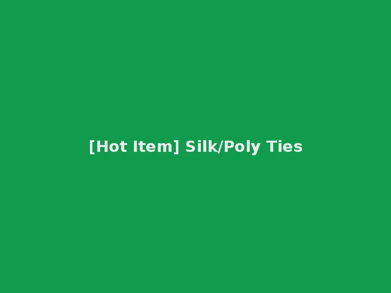 [Hot Item] Silk/Poly Ties