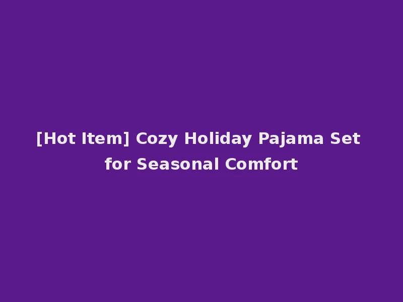 [Hot Item] Cozy Holiday Pajama Set for Seasonal Comfort